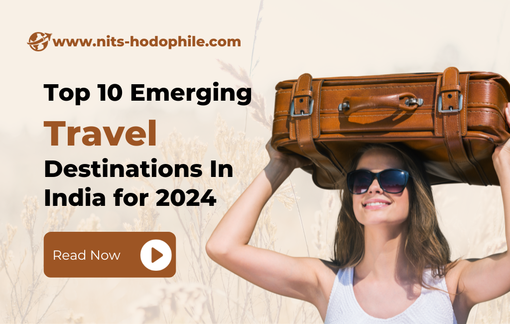 Top 10 Emerging Travel Destinations In India for 2024